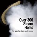 Over 300 steam holes for superior steam performance