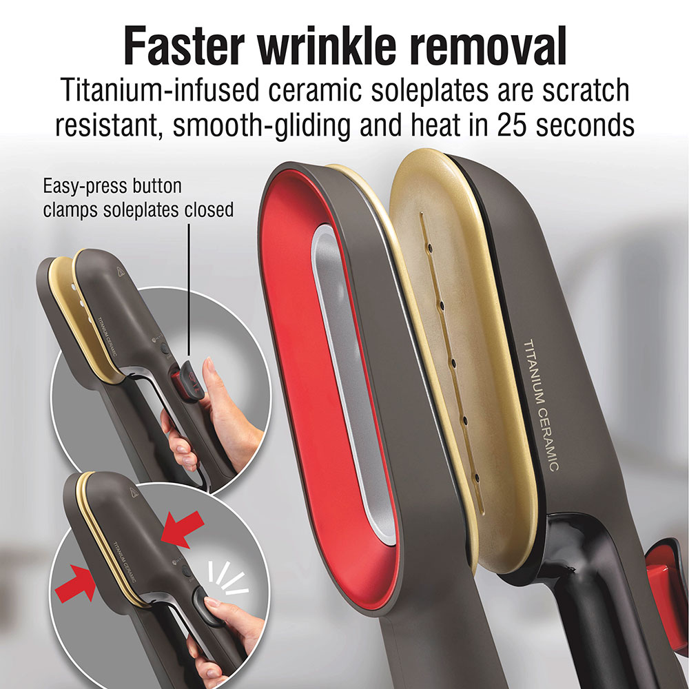 Faster wrinkle removal, titanium-infused ceramic soleplates are scratch resistant, smooth-gliding and heat in 25 seconds